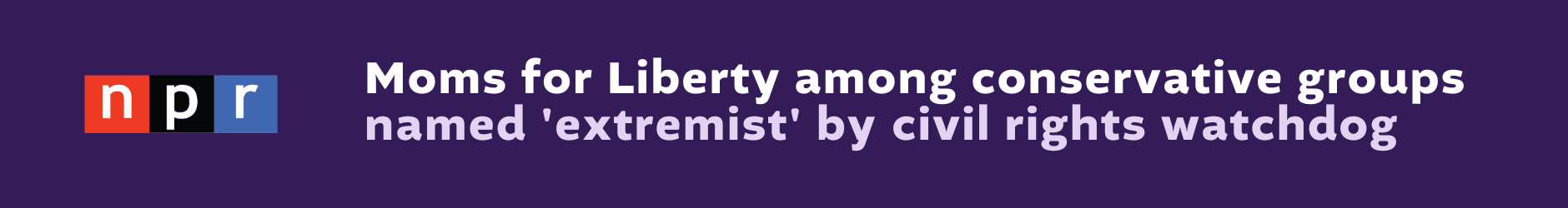 NPR headline: Moms for Liberty named 'extremist' by civil rights watchdog