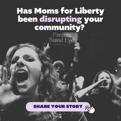 Has Moms for Liberty been disrupting your community? Share your story