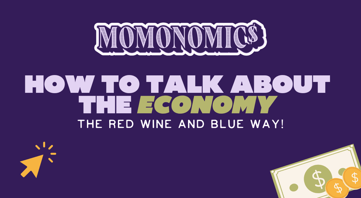 Momonomics How to Talk About The Economy Momonomics: How to Talk About The Economy the Red Wine and Blue Way
