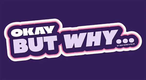 okay-but-why_600 Okay, But Why...