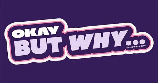 okay-but-why_600 Okay, But Why...
