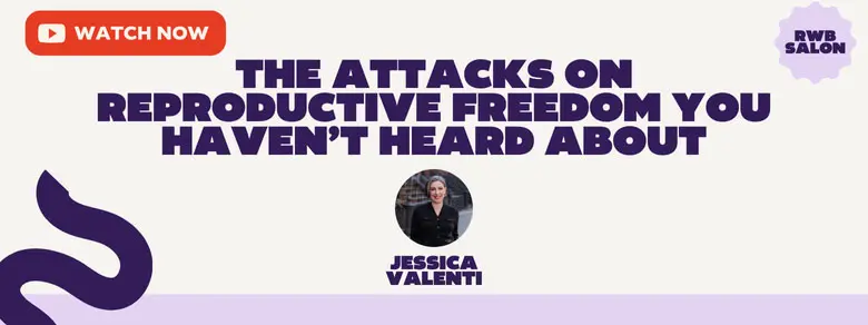 repro-attacks-video_780 Watch The Attacks on Reproductive Freedom you haven't Heard About with Jessica Valenti
