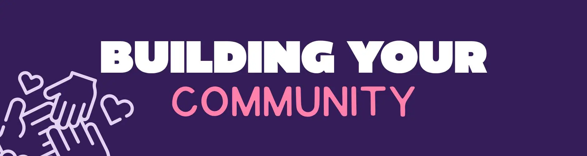 ug-banner-community_1200 Building Your Community