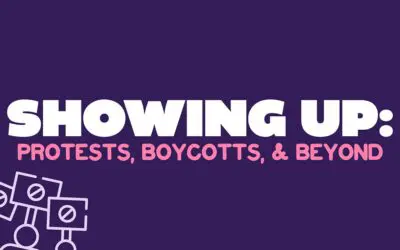 Showing Up: Protests, Boycotts, & Beyond