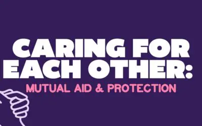 Caring for Each Other: Mutual Aid & Protection