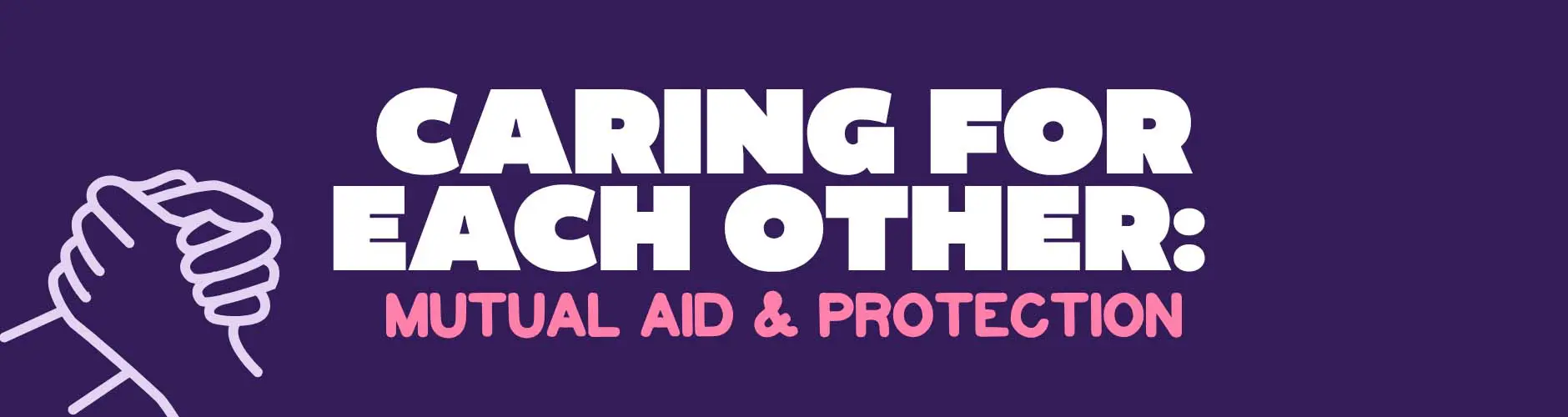 ultimate_guide - 4 Caring for Each Other: Mutual Aid and Protection