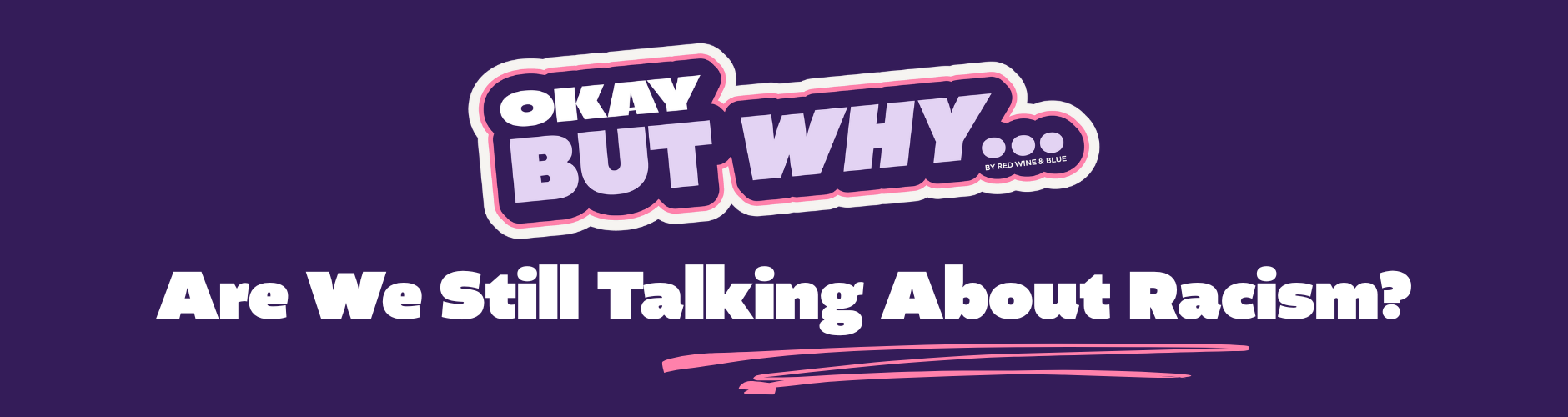 okay_but_why-racism-Web Banners (1880 x 1000 px)