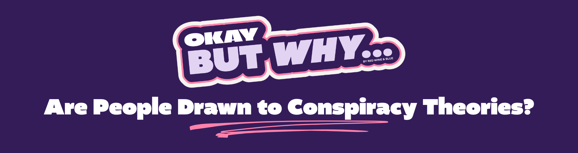 Conspiracy Theories Mobile Banners (1880 x 1000 px) Okay, But Why Are People Drawn to Conspiracy Theories?