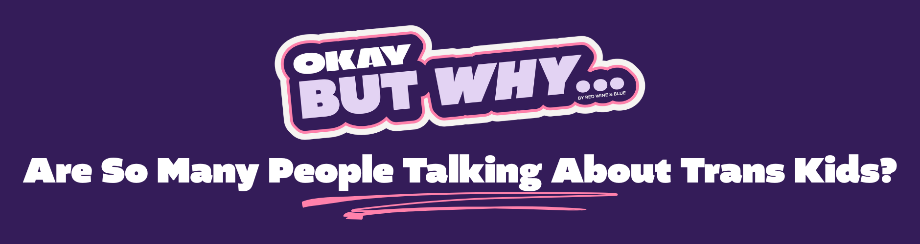 OBW Trans Mobile Banner Okay but why are so many people talking about trans kids?