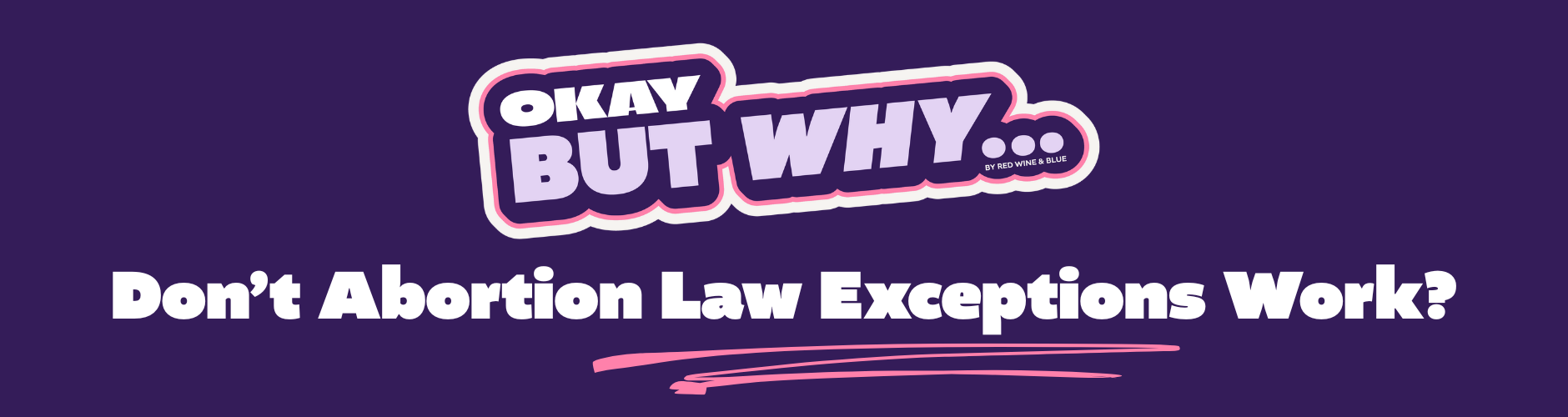 Okay, But Why Don’t Abortion Law Exceptions Work?