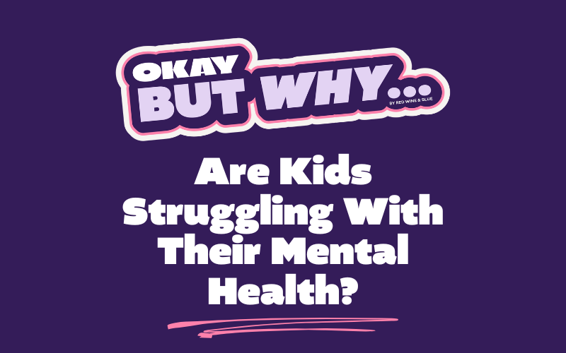 Okay, But Why Are Kids Struggling With Their Mental Health?
