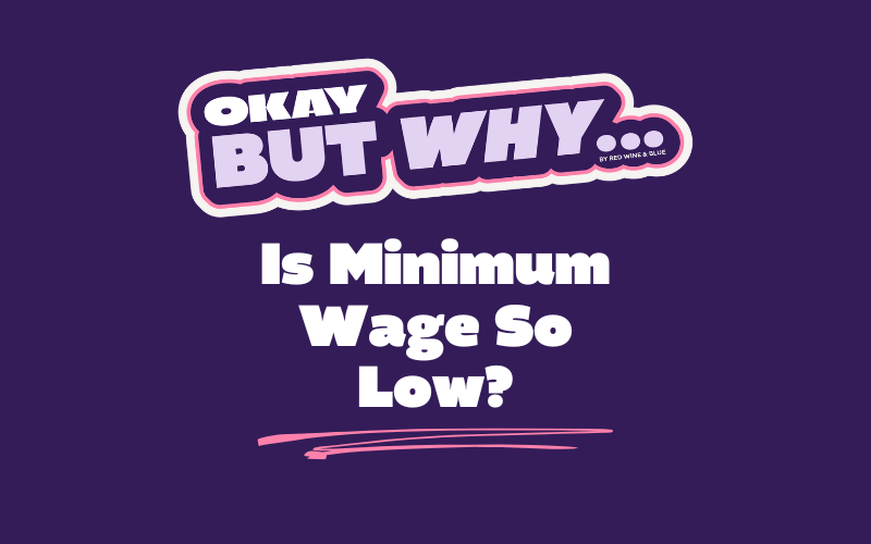 Okay, But Why Is Minimum Wage So Low?