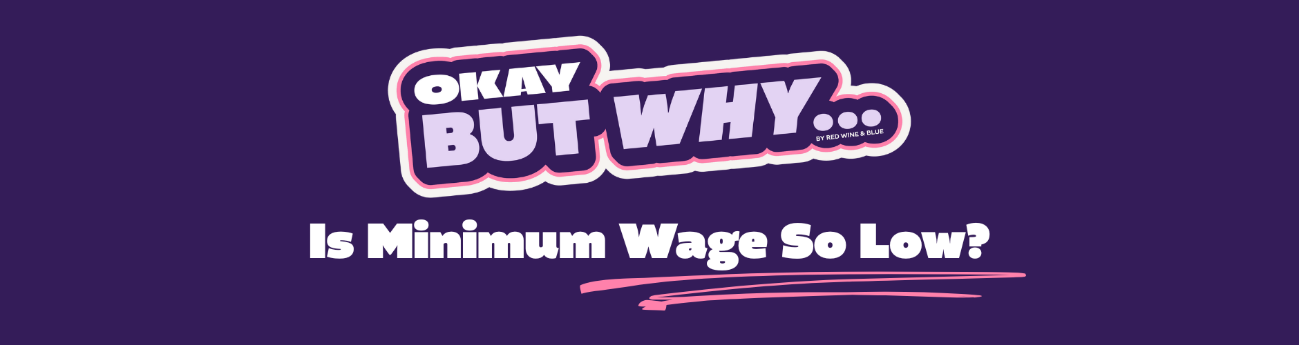 Okay But Why Minimum Wage Mobile 1880 x 1000 px Okay, But Why Is Minimum Wage So Low?