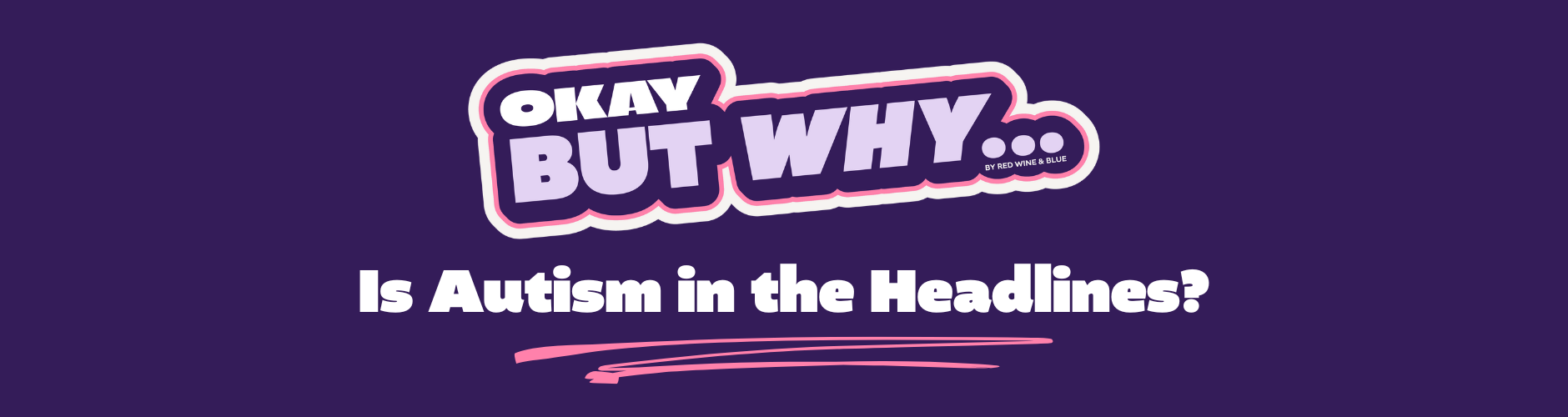 Autism mobile banner Okay, But Why Is Autism in the Headlines?