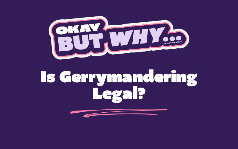 Okay, But Why is Gerrymandering Legal?