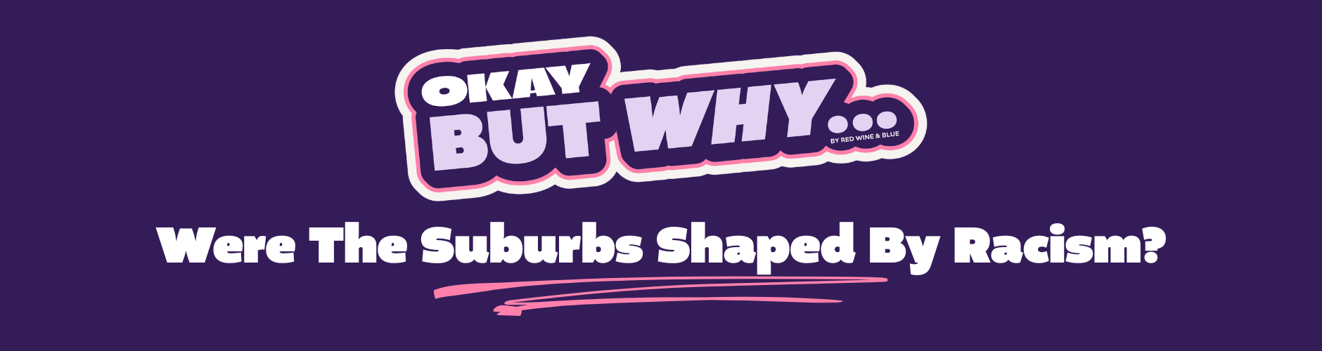 OBW Suburbs mobile banner Okay, But Why Were The Suburbs Shaped By Racism?