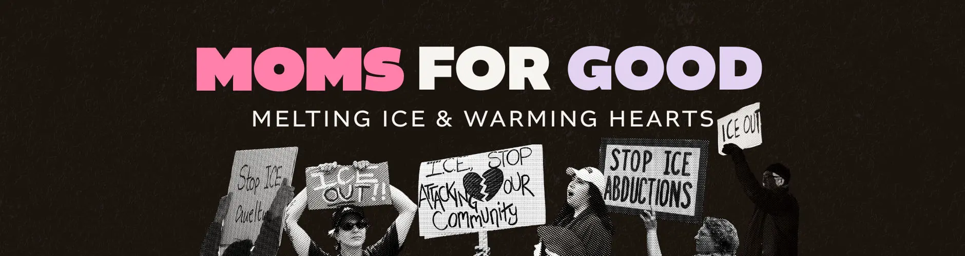 Moms for Good: Melting ICE and Warming Hearts