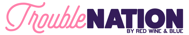 TroubleNation by Red Wine and Blue