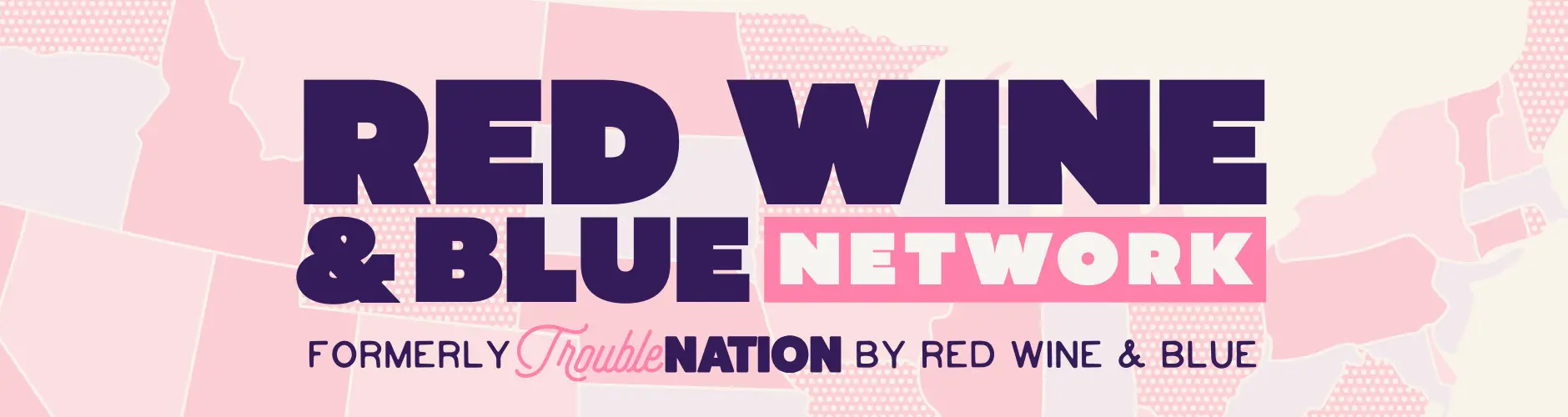 the Red Wine & Blue Network, formerly TroubleNation by Red Wine & Blue