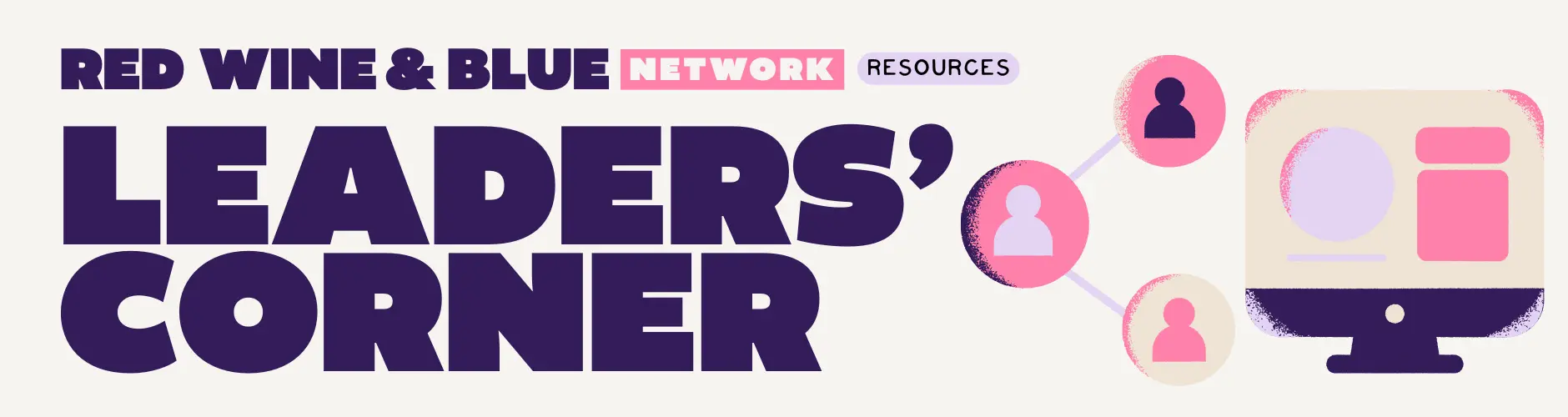 Red Wine & Blue Network Resources: Leaders' Corner
