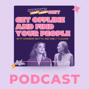 Get offline and Find Your People podcast