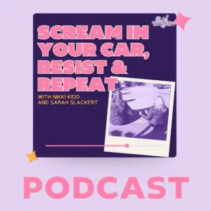 Scream in Your Car, Resist, and Repeat podcast