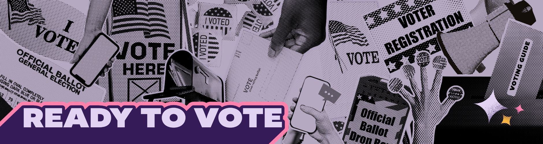 Ready to Vote banner with a collage of voting imagery including ballots, I Voted stickers, a voter registration sign, a ballot drop box, and hands holding phones.