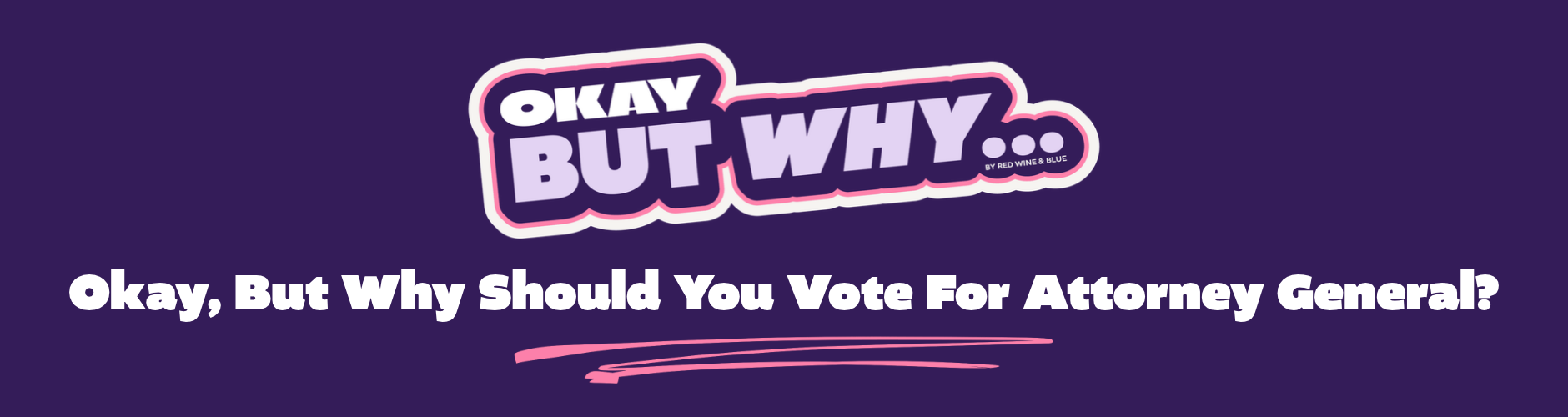 Okay, But Why Should You Vote for Attorney General?
