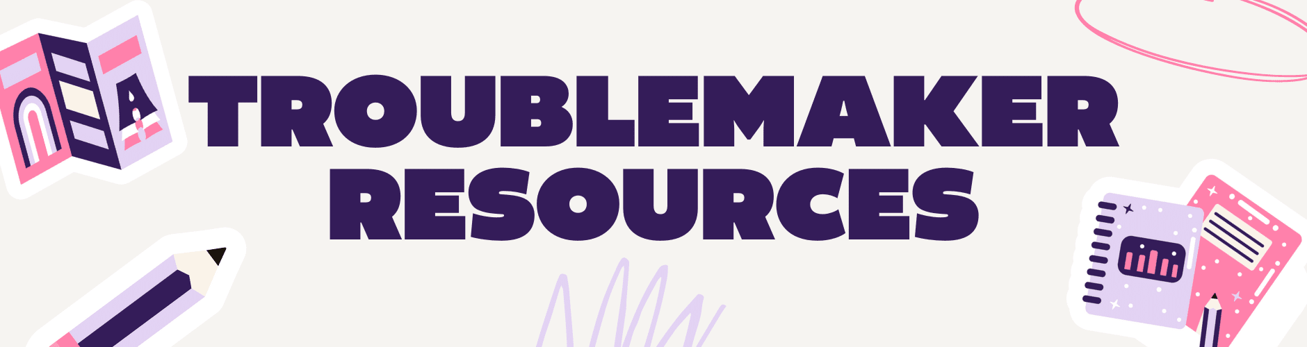 Troublemaker Resources