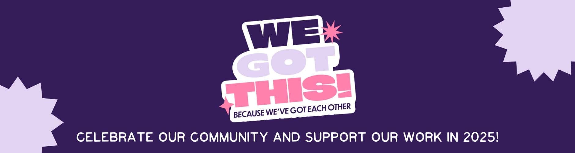 Celebrate our community and support our work in 2025!