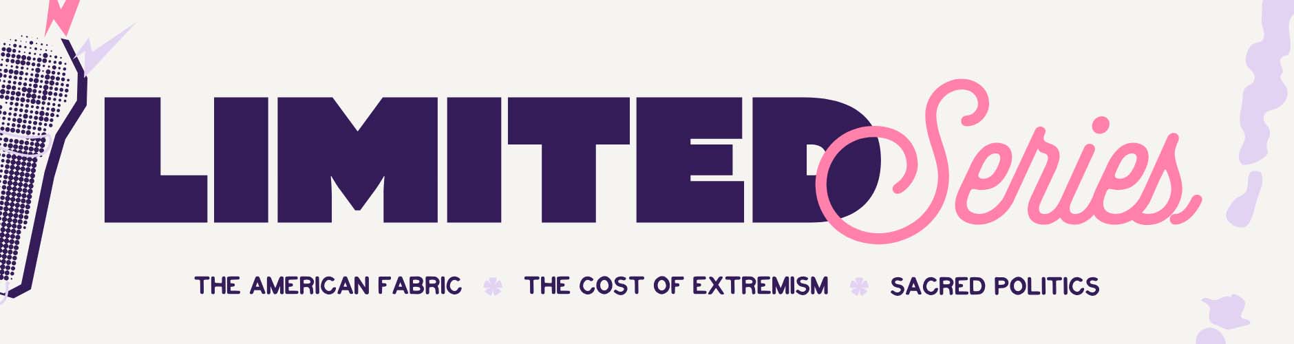 Limited Series: The american fabric, the cost of extremism, sacred politics