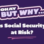 Okay But Why is social security at risk?