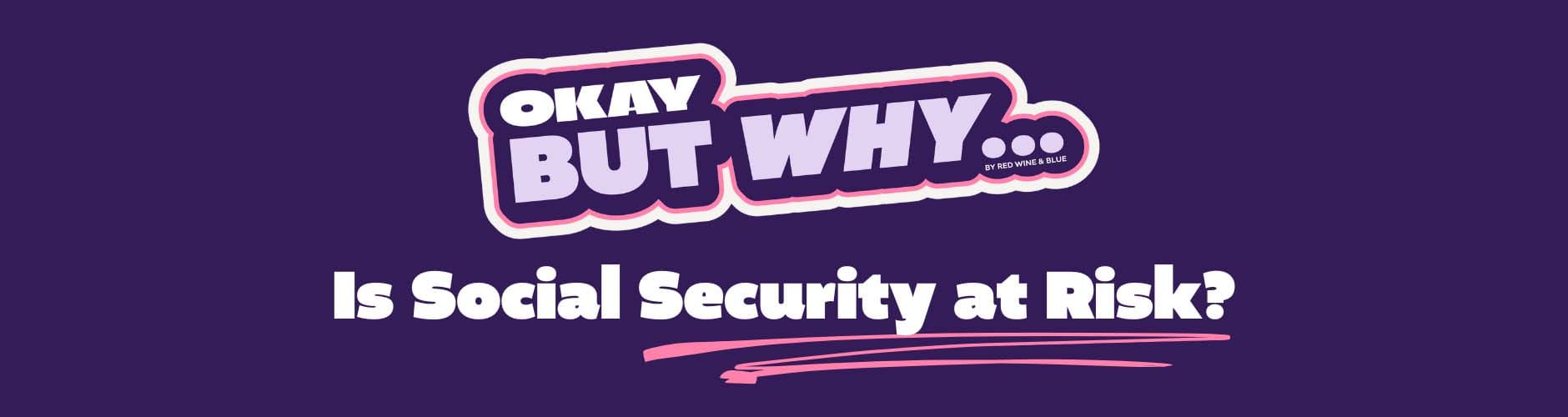 Okay But Why is Social Security at Risk?