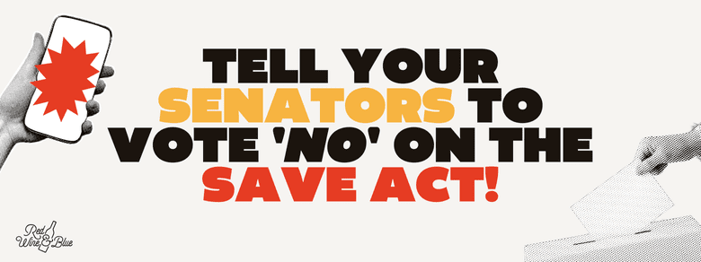 Tell your senators to vote 'no' on the SAVE Act!