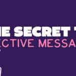 The Secret to Effective Messaging