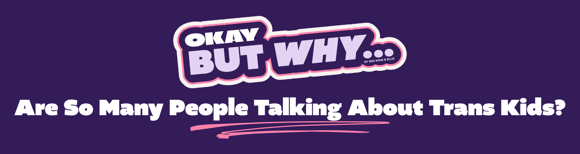 Okay but why are so many people talking about trans kids?
