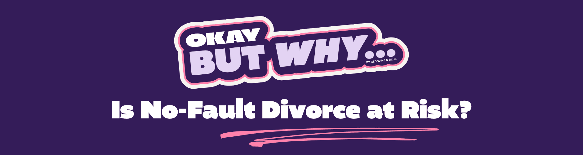Okay, But Why Is No-Fault Divorce at Risk?